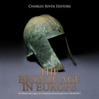 The_Bronze_Age_in_Europe__The_History_and_Legacy_of_Civilizations_Across_Europe_from_3200-600_BCE